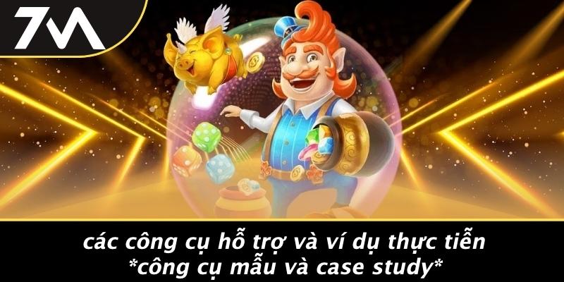 Các Công Cụ Hỗ Trợ Và Ví Dụ Thực Tiễn công Cụ Mẫu Và Case Study