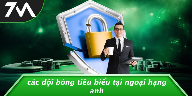 Các Đội Bóng Tiêu Biểu Tại Ngoại Hạng Anh