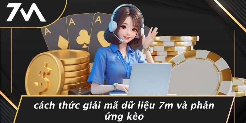 Cách Thức Giải Mã Dữ Liệu 7M Và Phản Ứng Kèo