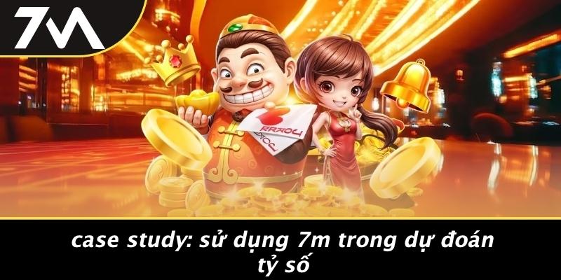Case Study: Sử Dụng 7M Trong Dự Đoán Tỷ Số