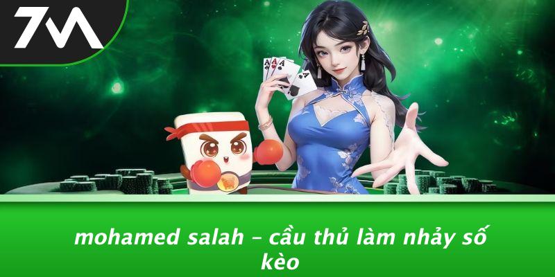 Mohamed Salah – Cầu Thủ Làm Nhảy Số Kèo