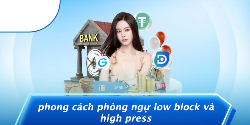 Phong Cách Phòng Ngự Low Block Và High Press