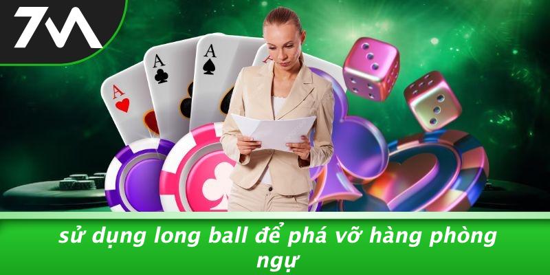 Sử Dụng Long Ball Để Phá Vỡ Hàng Phòng Ngự