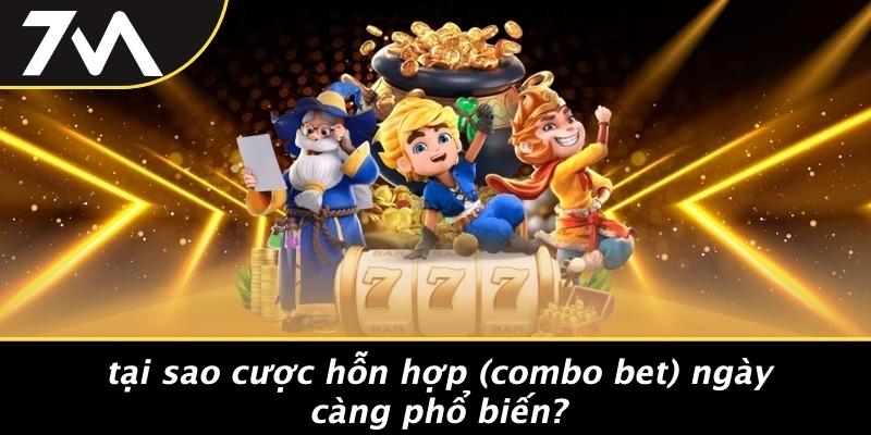 Tại Sao Cược Hỗn Hợp (Combo Bet) Ngày Càng Phổ Biến?