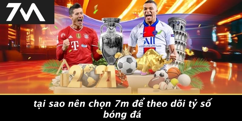 Tại Sao Nên Chọn 7M Để Theo Dõi Tỷ Số Bóng Đá