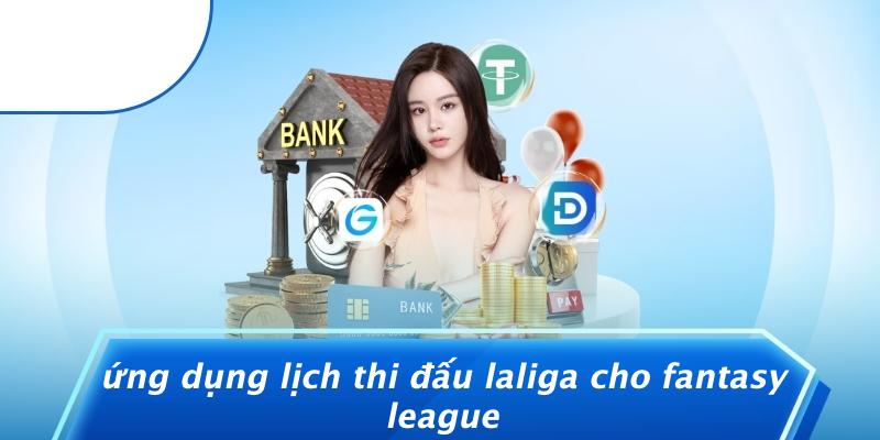 Ứng Dụng Lịch Thi Đấu Laliga Cho Fantasy League