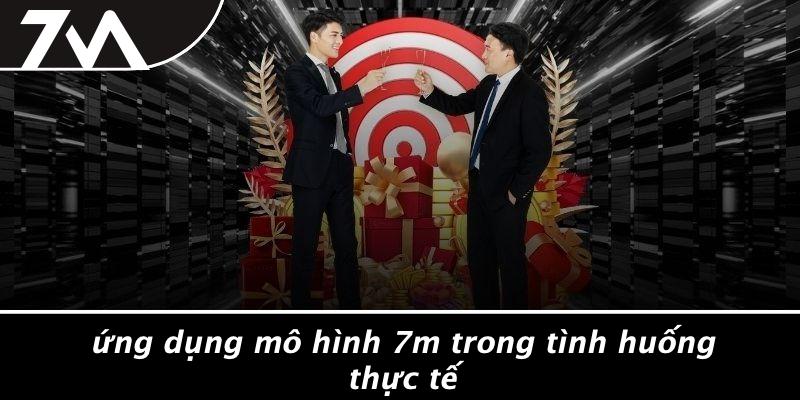Ứng Dụng Mô Hình 7M Trong Tình Huống Thực Tế